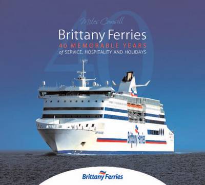 Brittany Ferries: 40 Memorable Years of Service, Hospitality & Holidays (Hardback)
