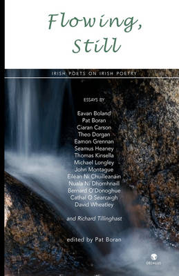 Flowing, Still: Irish Poets on Irish Poetry (Hardback)