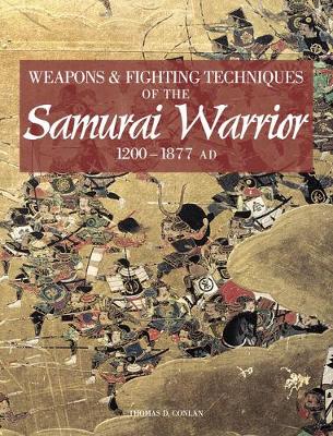 Weapons and Fighting Techniques of the Samurai Warrior 1200-1877 Ad (Hardback)