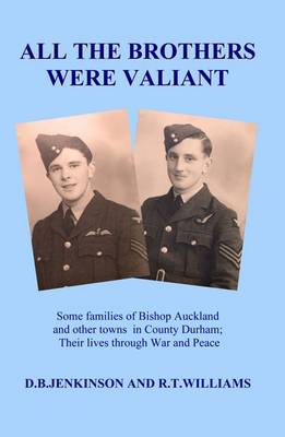 All The Brothers Were Valiant: Some Families of Bishop Auckland and Other Towns in County Durham (Paperback)