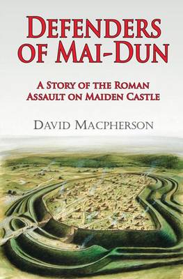 Defenders of Mai-dun: A Story of the Roman Assault on Maiden Castle (Paperback)