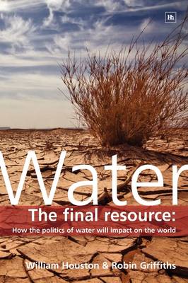 Water: The final resource: How the politics of water will affect the world (Paperback)