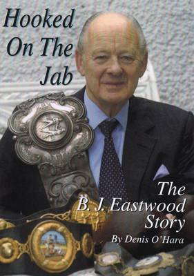 Hooked on the Jab: The B.J. Eastwood Story (Hardback)