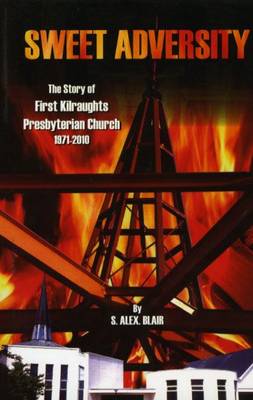 Sweet Adversity: The Story of First Kilraughts Presbyterian Church 1971-2010 (Paperback)