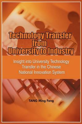 Technology Transfer from University to Industry: Insight into University Technology Transfer in the Chinese National Innovation System (PB) (Paperback)