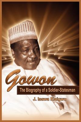 Gowon: The Biography of a Soldier-Statesman (PB) (Paperback)