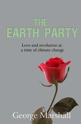 The Earth Party: Love and Revolution at a Time of Climate Change (Paperback)