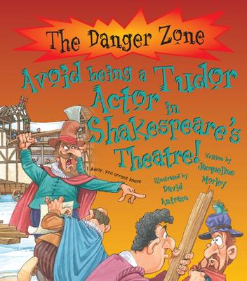 Avoid Being a Tudor Actor in Shakespeare's Theatre! - The Danger Zone (Paperback)