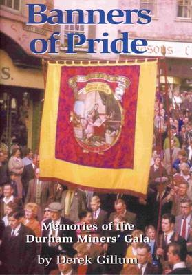 Banners of Pride: Memories of the Durham Miners' Gala (Paperback)
