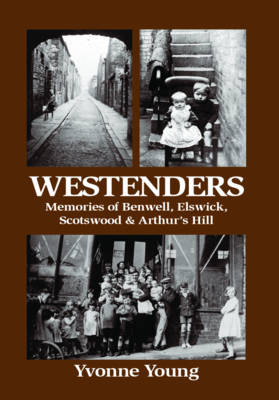 Westenders: Memories of Benwell, Elswick, Scotswood and Arthur's Hill (Paperback)
