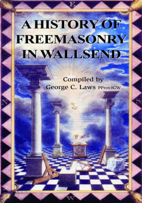 A History of Freemasonry in Wallsend (Paperback)