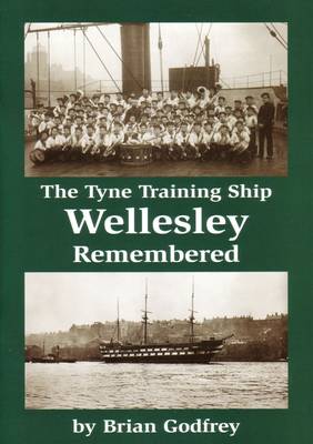 The Tyne Training Ship Wellesley Remembered (Paperback)