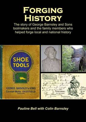 Forging History: The Story of George Barnsley and Sons Toolmakers and the Family Members Who Helped Forge Local and National History (Paperback)