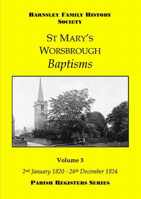 St Mary's Worsbrough Baptisms 2nd January 1820 - 26th December 1824: Volume 3 - Parish Register Series (Paperback)