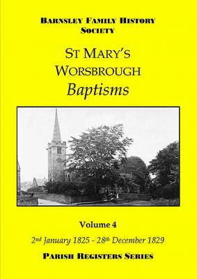 St Mary's Worsbrough Baptisms 2nd January 1825 - 28th December 1829: Volume 4 - Parish Register Series (Paperback)