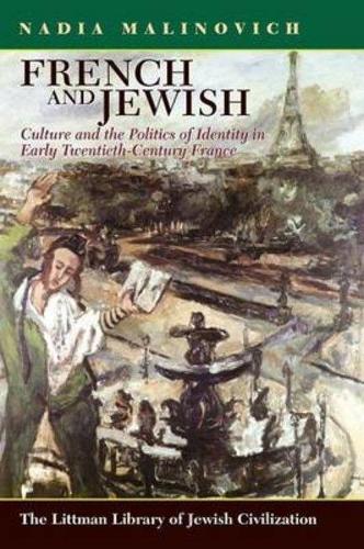 French and Jewish: Culture and the Politics of Identity in Early-Twentieth Century France - Littman Library of Jewish Civilization (Paperback)