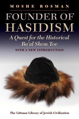 Founder of Hasidism: A Quest for the Historical Ba'al Shem Tov - Littman Library of Jewish Civilization (Paperback)