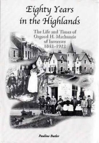 Eighty Years in the Highlands: The Life and Times of Osgood Mackenzie of Inverewe 1842-1922 (Paperback)