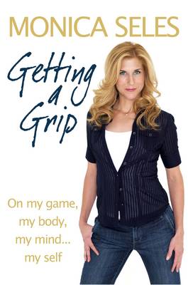 Getting a Grip: On My Game, My Body, My Mind...My Self (Hardback)