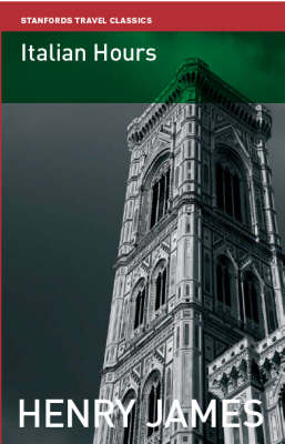 Italian Hours - Stanfords Travel Classics (Paperback)