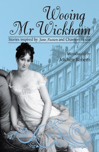 Wooing Mr. Wickham: Stories Inspired by Jane Austen and Chawton House (Paperback)