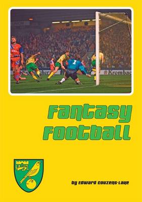 Fantasy Football: Reflections of Norwich City's Astonishing Premier League Seasons (Hardback)