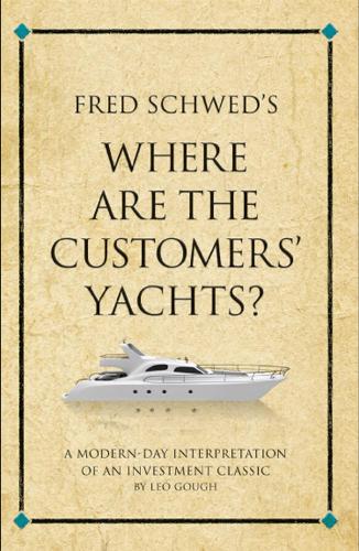 Fred Schwed's Where are the Customer's Yachts?: A modern-day interpretation of an investment classic - Infinite Success (Paperback)