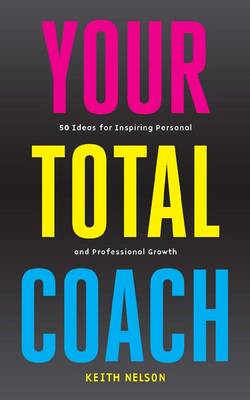 Your Total Coach: 50 Ideas for Inspiring Personal and Professional Growth (Paperback)
