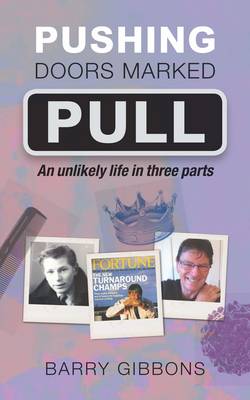 Pushing Doors Marked Pull: An Unlikely Life in Three Parts (Paperback)