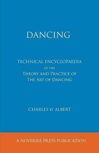 Dancing, Technical Encyclopaedia of the Theory and Practice of the Art of Dancing. (Paperback)