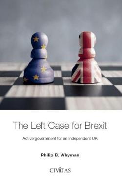 The Left Case for Brexit: Active government for an independent UK (Paperback)