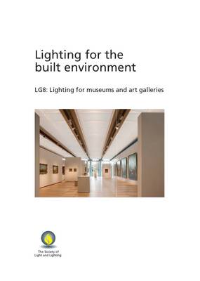 Lighting Guide 08: Lighting for Museums and Art Galleries 2015 - Lighting Guide 08 (Paperback)