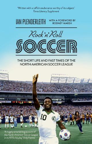 Rock 'n' Roll Soccer: The Short Life and Fast Times of the North American Soccer League (Paperback)