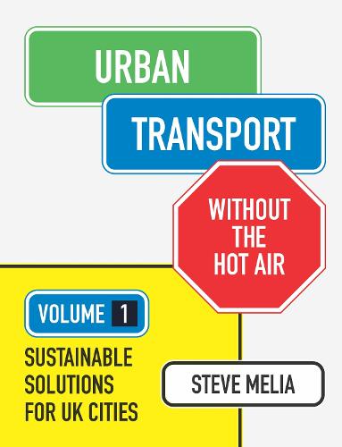 Urban Transport without the hot air: Volume 1: Sustainable Solutions for Uk Cities - without the hot air (Hardback)