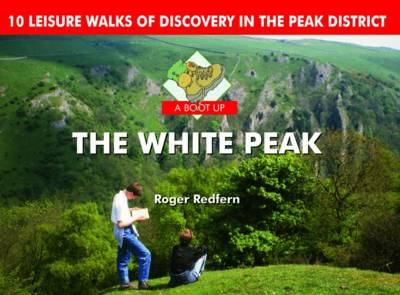 A Boot Up the White Peak: 10 Leisure Walks of Discovery (Hardback)