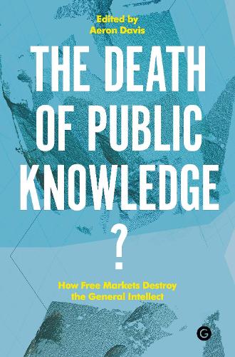 The Death of Public Knowledge?: How Free Markets Destroy the General Intellect - PERC Papers (Hardback)
