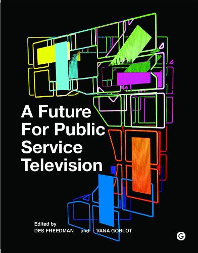 A Future for Public Service Television - Goldsmiths Press (Hardback)