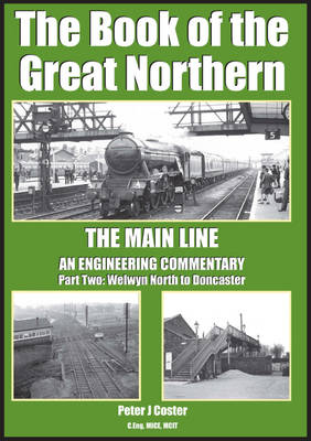 The Book of the Great Northern: Welwyn North to Doncaster Part 2 - Book of Series (Hardback)