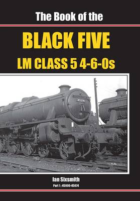 The Book of the Black Fives LM Class 5 4-6-0s: 45000-45074 - Book of Series Part 1 (Hardback)