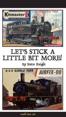 Let's Stick Together a Little Bit More: A Further Appreciation of Vintage Plastic Modelling Kits (Hardback)