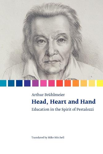 Head, Heart and Hand: Education in the Spirit of Pestalozzi (Paperback)