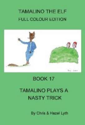 Tamalino Plays a Nasty Trick - Tamalino the Elf Bk. 17 (Paperback)