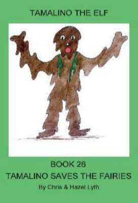Tamalino Saves the Fairies - Tamalino the Elf Bk. 26 (Paperback)