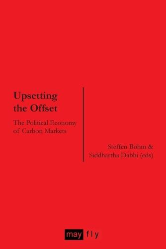 Upsetting the Offset: The Political Economy of Carbon Markets (Paperback)