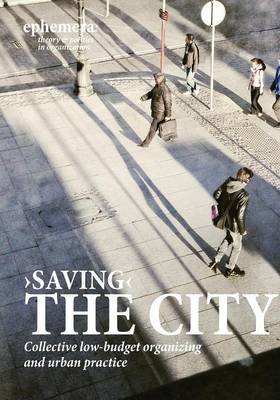 'Saving' the City: Collective Low-Budget Organizing and Urban Practice (Ephemera Vol. 15, No. 1) (Paperback)