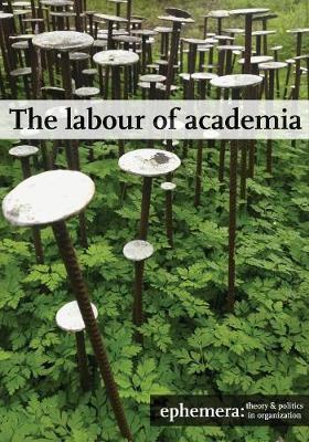The Labour of Academia (Ephemera Vol. 17, No. 3) (Paperback)