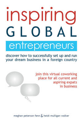 Inspiring Global Entrepreneurs: Discover how to successfully set up and run your dream business in a foreign country (Paperback)