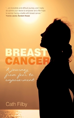 Breast Cancer: A Journey from Fear to Empowerment (Paperback)