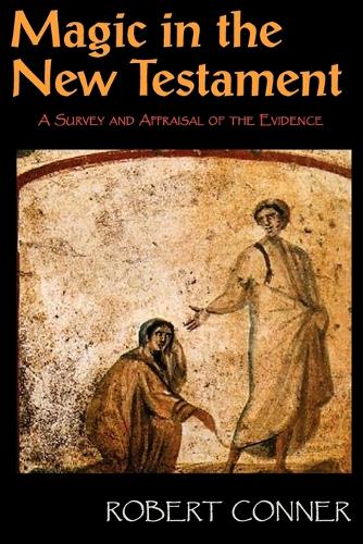 Magic in the New Testament: A Survey & Appraisal of the Evidence (Paperback)