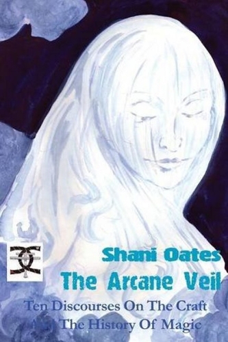 The Arcane Veil: Ten Discourses On The Craft And The History Of Magic (Paperback)